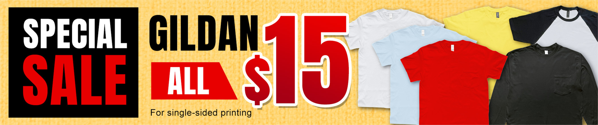 SPECIAL SALE GILDAN ALL $15 For single-sided printing!