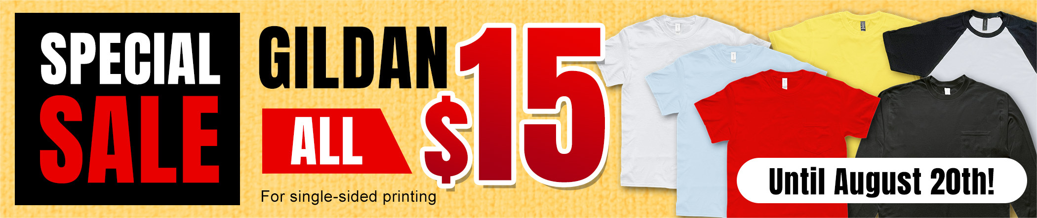 SPECIAL SALE GILDAN ALL $15 For single-sided printing Until August 20th!
